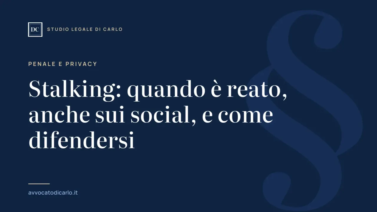 Stalking: quando è reato, anche sui social, e come difendersi