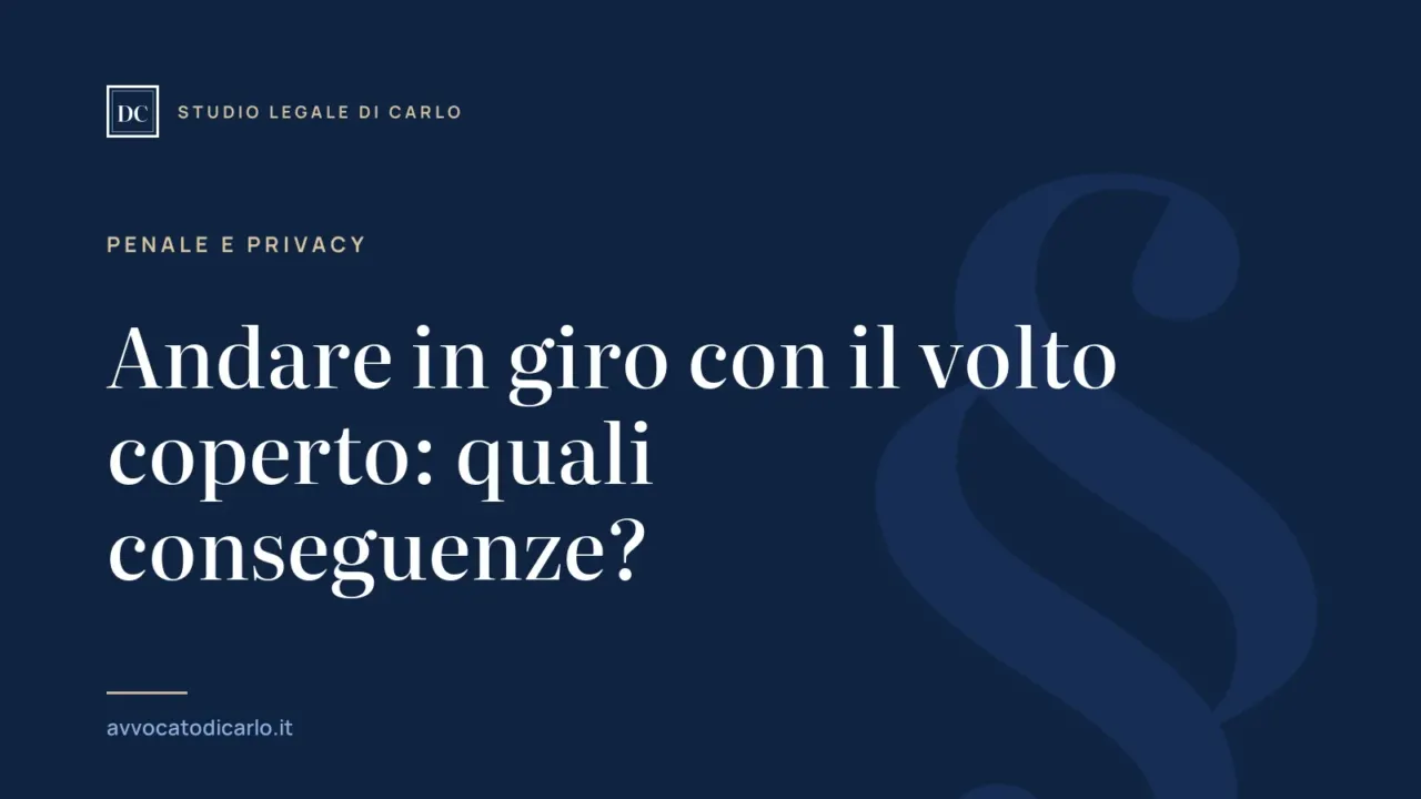 Andare in giro con il volto coperto: quali conseguenze?