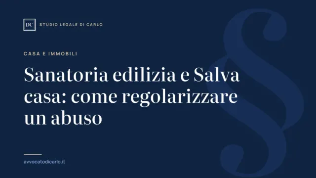 Sanatoria edilizia e Salva casa: come regolarizzare un abuso