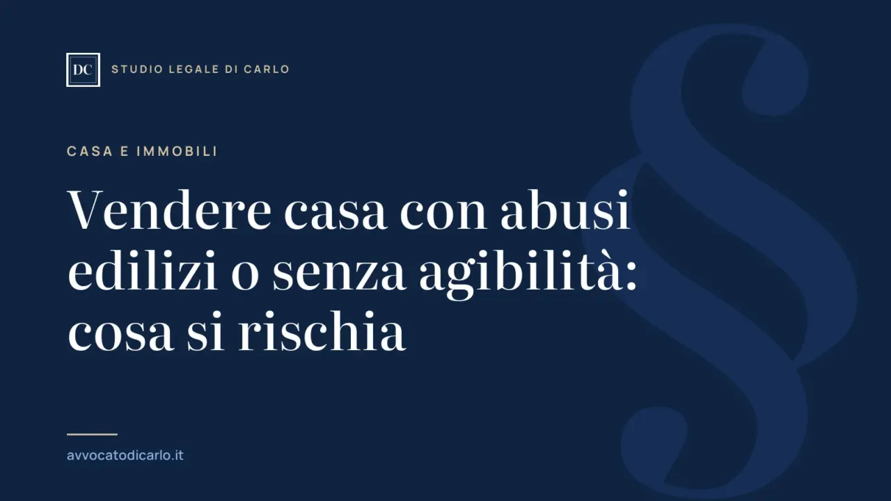 Vendere casa con abusi edilizi o senza agibilità: cosa si rischia