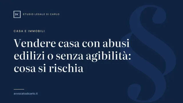 Vendere casa con abusi edilizi o senza agibilità: cosa si rischia