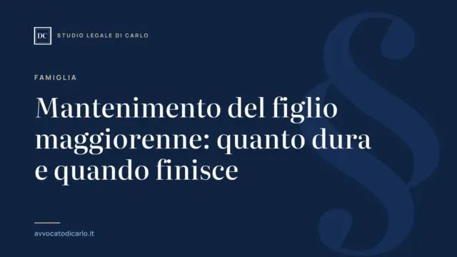 Mantenimento del figlio maggiorenne: quanto dura e quando finisce