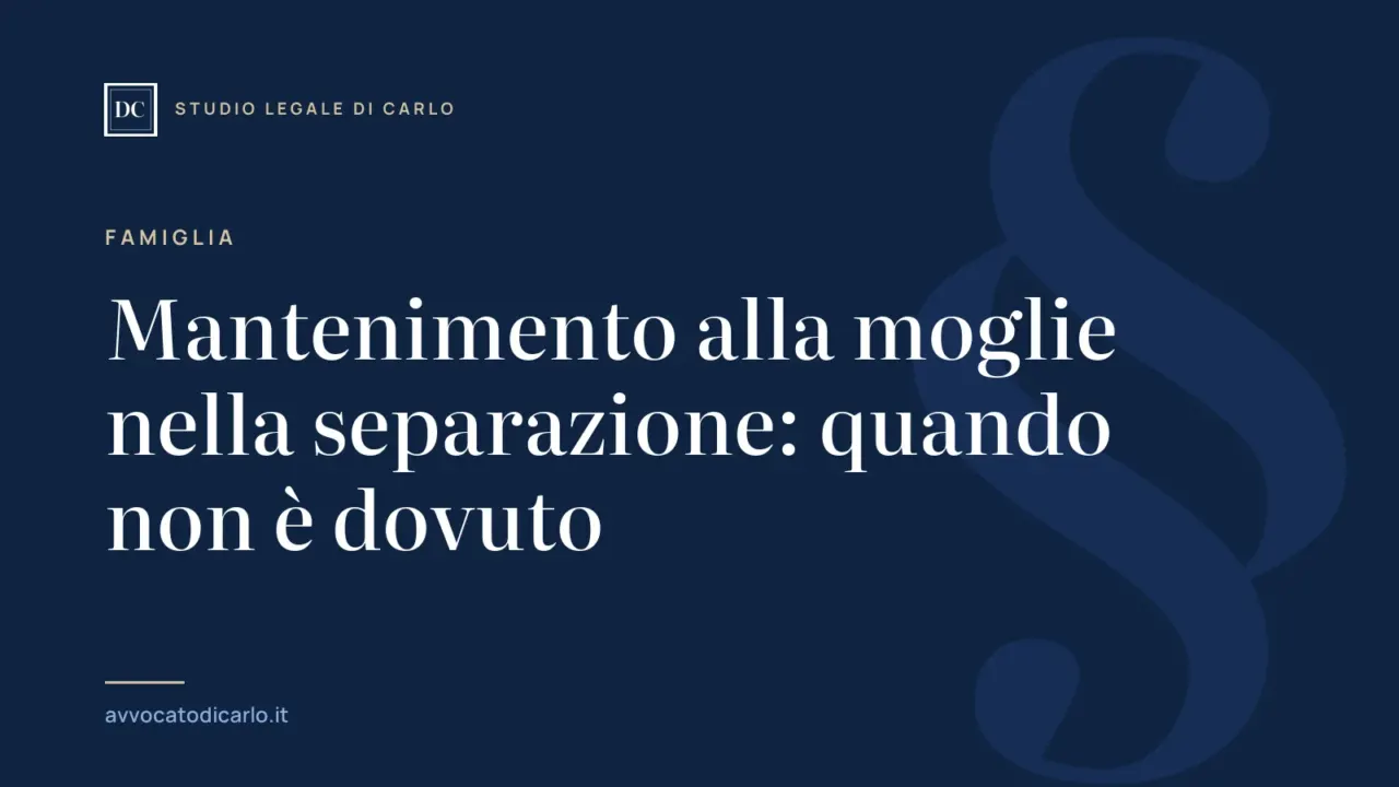 Mantenimento alla moglie nella separazione: quando non è dovuto