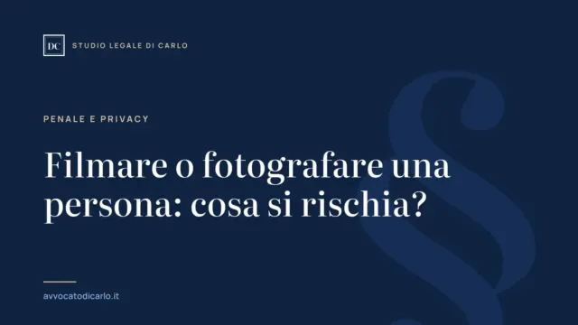 Filmare o fotografare una persona: cosa si rischia?