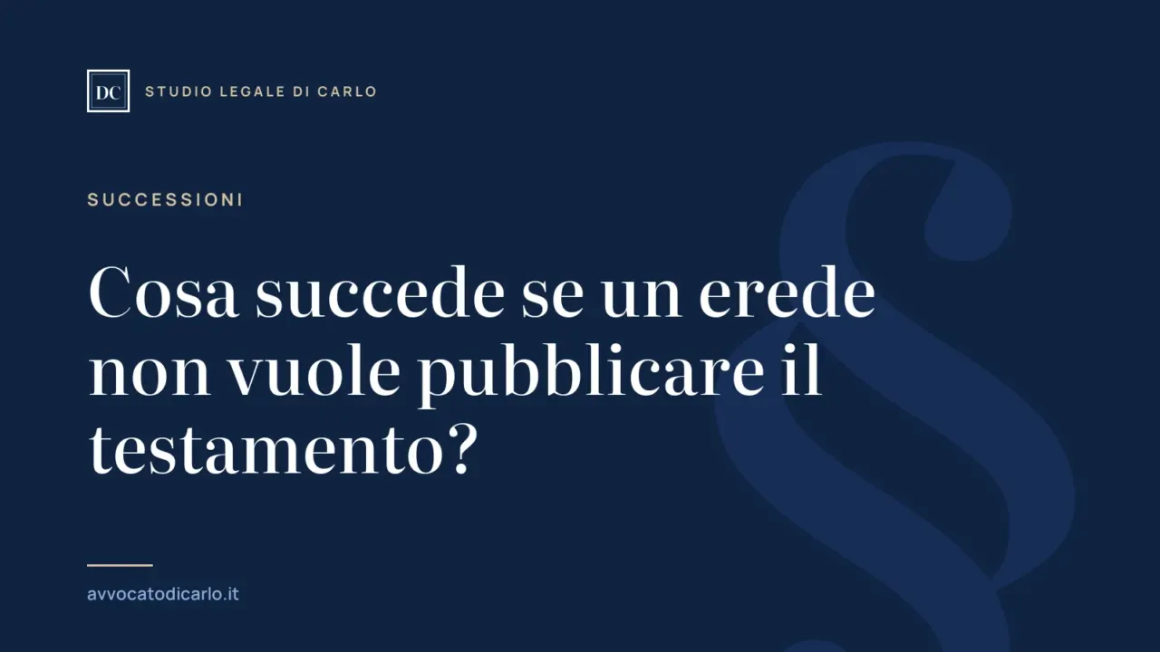 Cosa succede se un erede non vuole pubblicare il testamento?