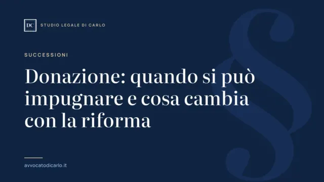 Donazione: quando si può impugnare e cosa cambia con la riforma