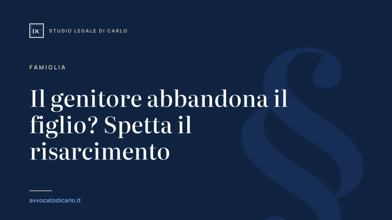 Il genitore abbandona il figlio? Spetta il risarcimento