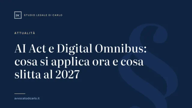 AI Act e Digital Omnibus: cosa si applica ora e cosa slitta al 2027