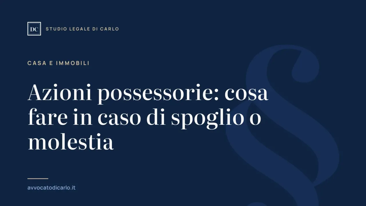 Azioni possessorie: cosa fare in caso di spoglio o molestia