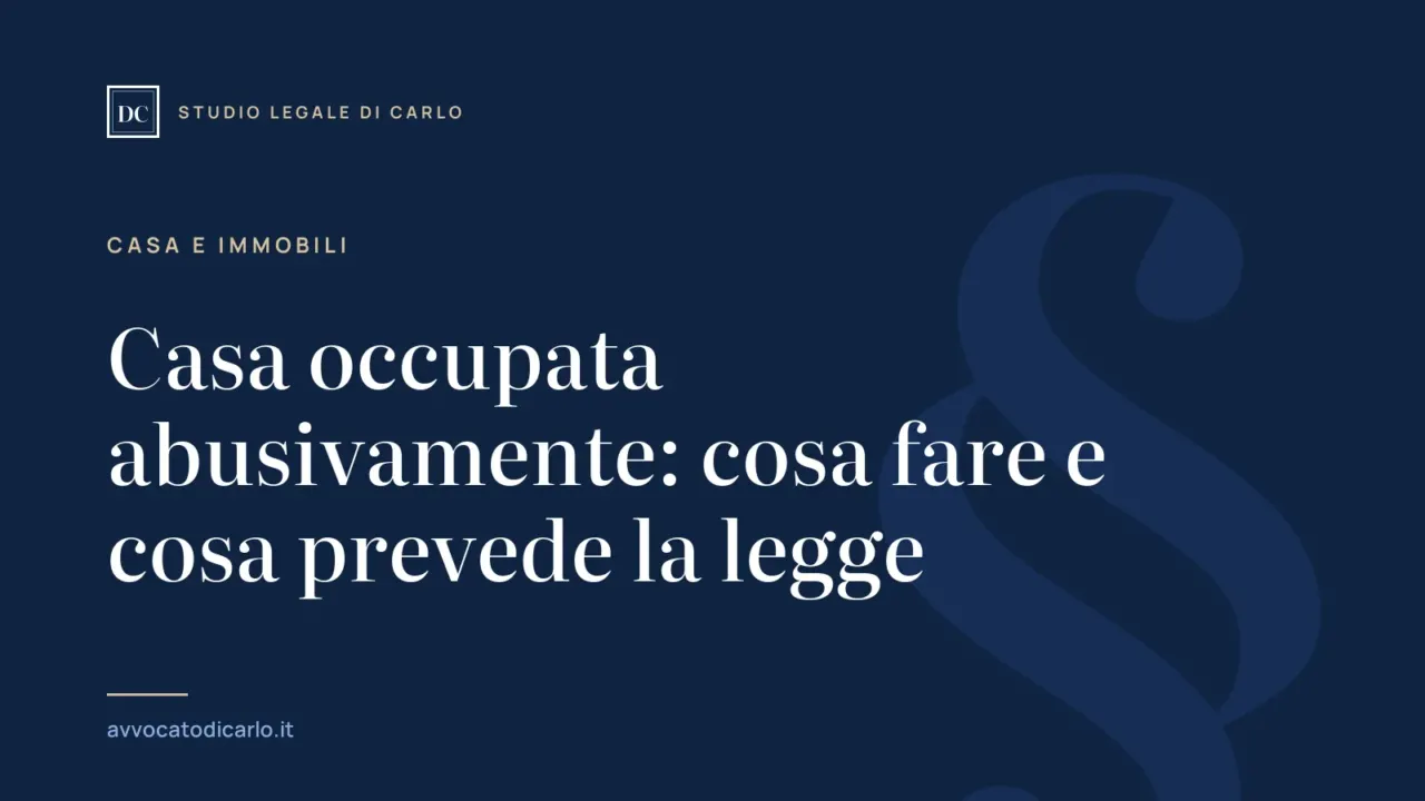 Casa occupata abusivamente: cosa fare e cosa prevede la legge