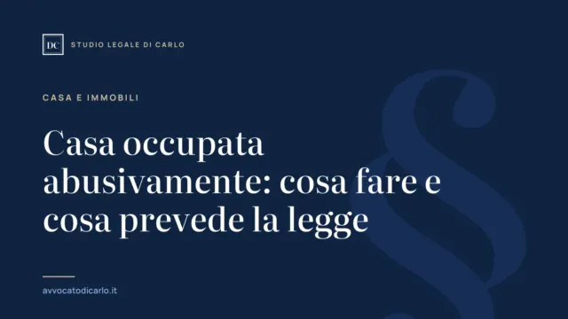 Casa occupata abusivamente: cosa fare e cosa prevede la legge