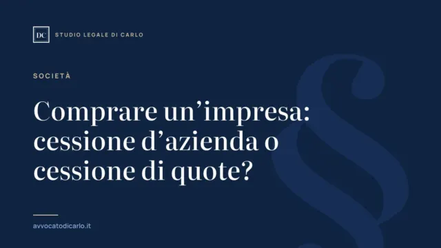 Comprare un’impresa: cessione d’azienda o cessione di quote?