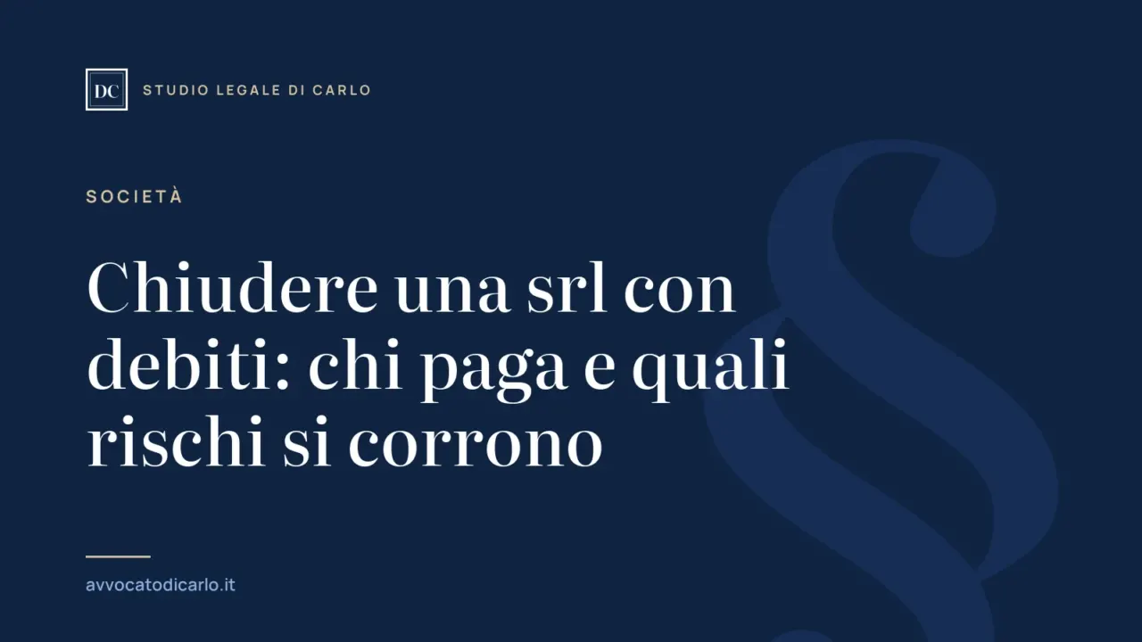 Chiudere una srl con debiti: chi paga e quali rischi si corrono