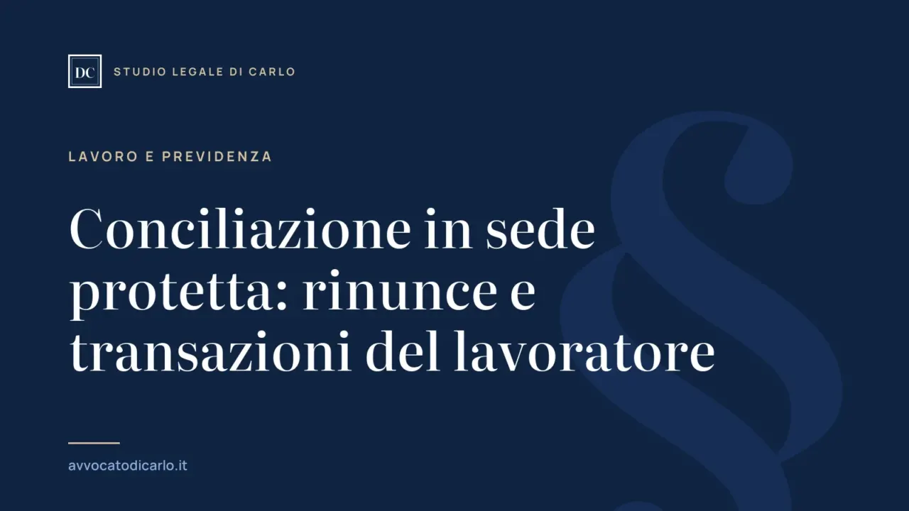 Conciliazione in sede protetta: rinunce e transazioni del lavoratore