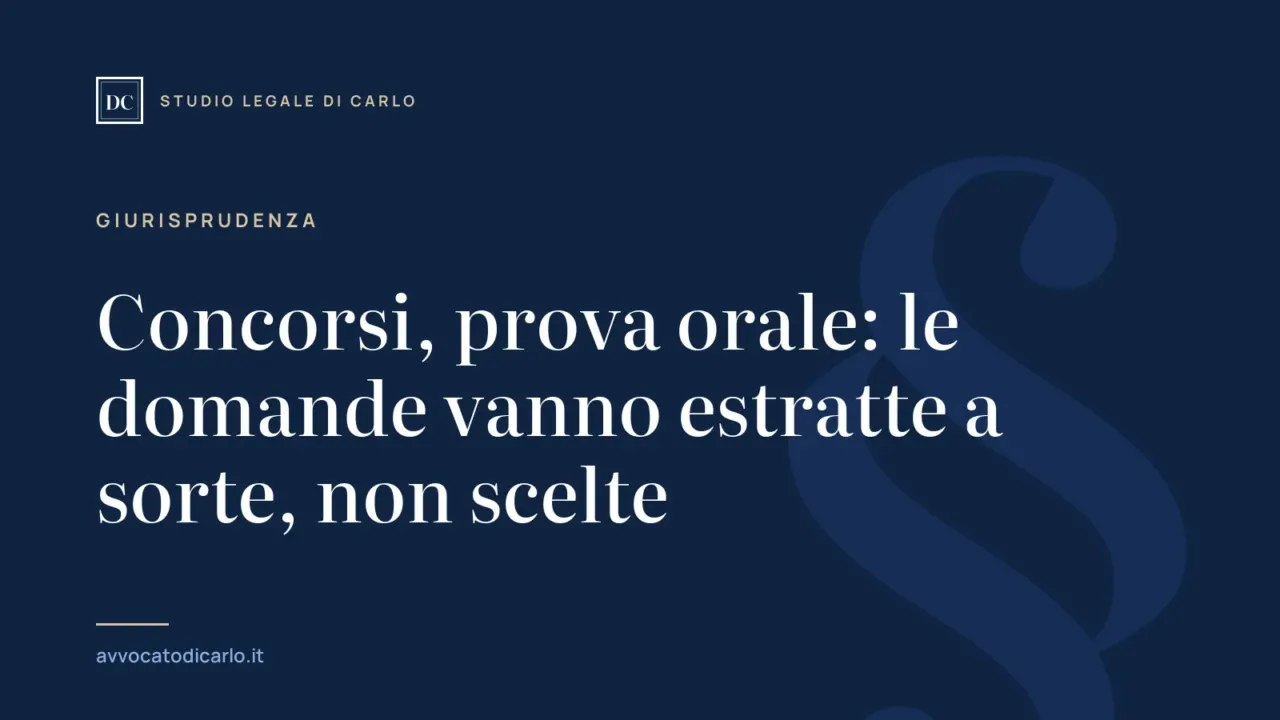 Concorsi, prova orale: le domande vanno estratte a sorte, non scelte