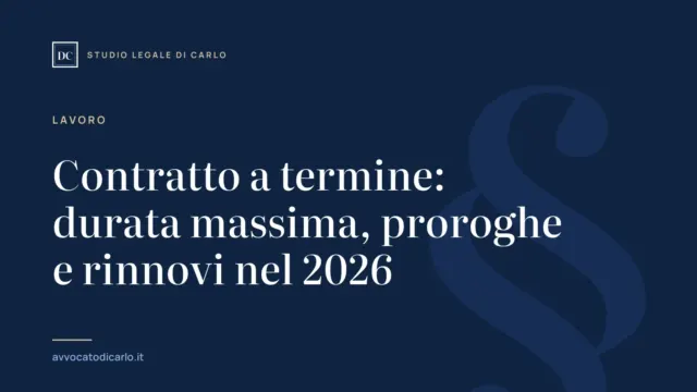 Contratto a termine: durata massima, proroghe e rinnovi nel 2026