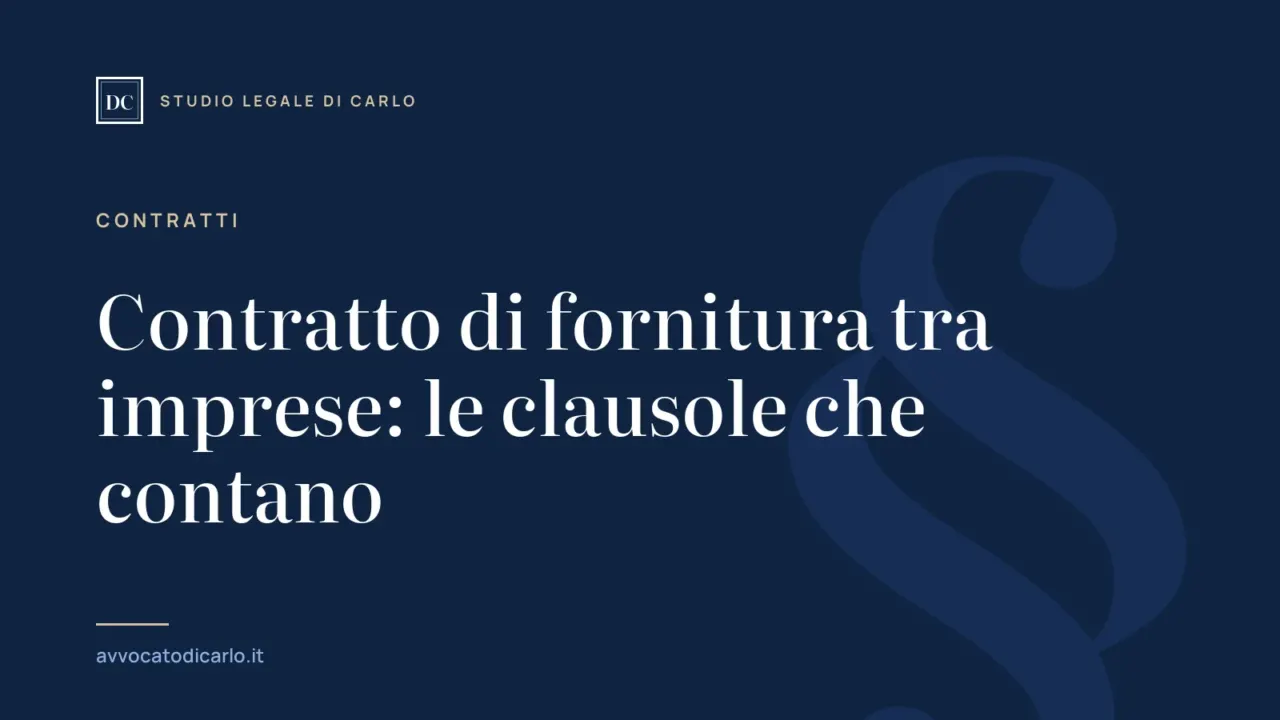Contratto di fornitura tra imprese: le clausole che contano