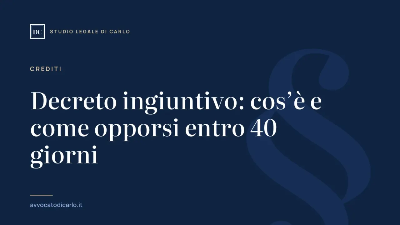 Decreto ingiuntivo: cos’è e come opporsi entro 40 giorni