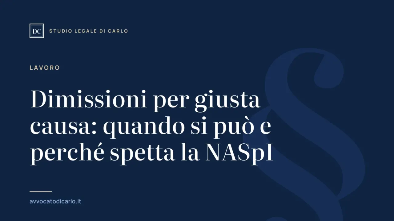 Dimissioni per giusta causa: quando si può e perché spetta la NASpI