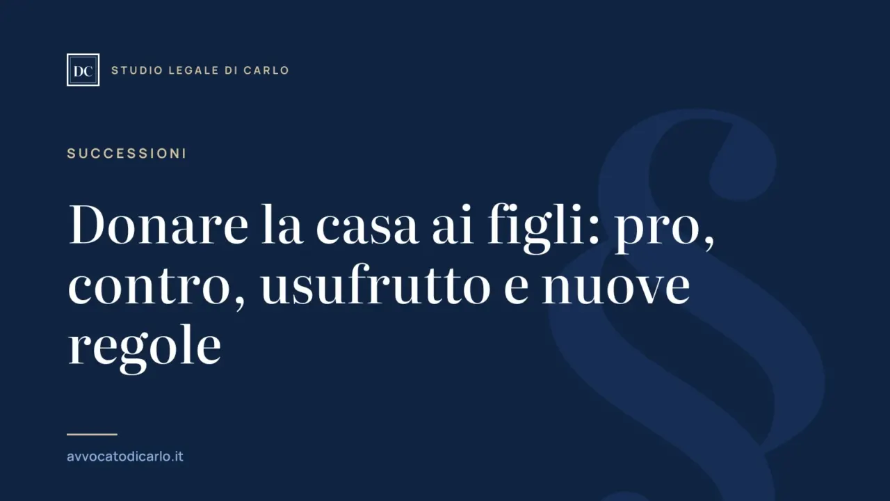Donare la casa ai figli: pro, contro, usufrutto e nuove regole