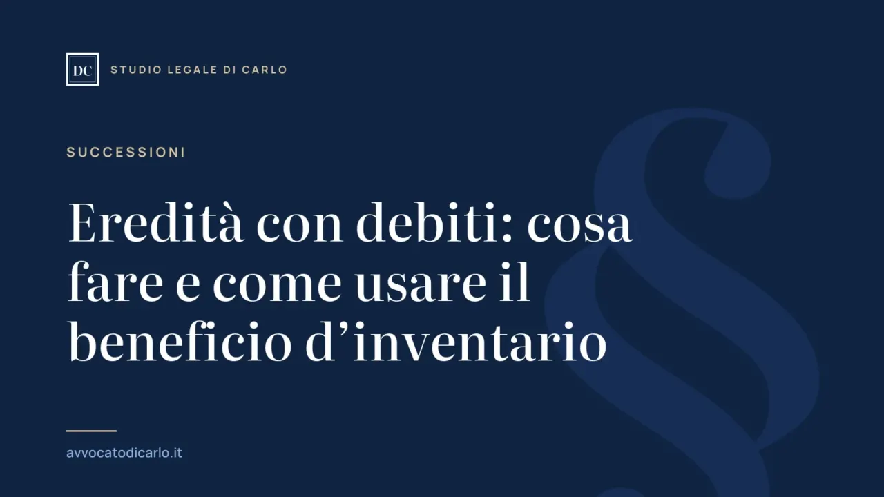Eredità con debiti: cosa fare e come usare il beneficio d’inventario