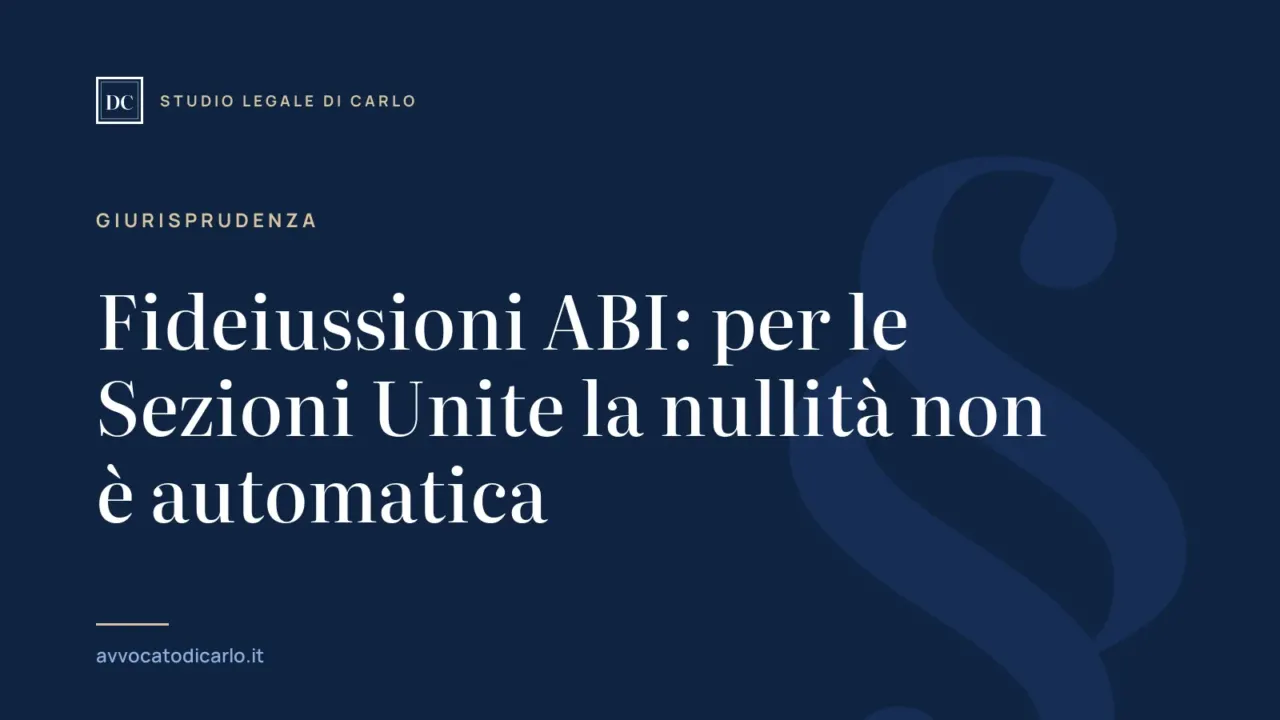 Fideiussioni ABI: per le Sezioni Unite la nullità non è automatica