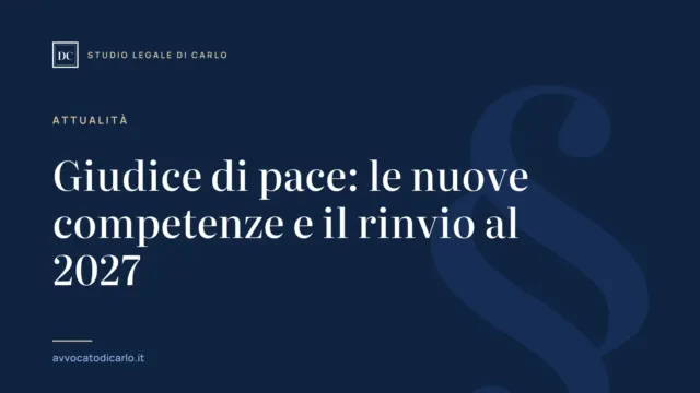 Giudice di pace: le nuove competenze e il rinvio al 2027