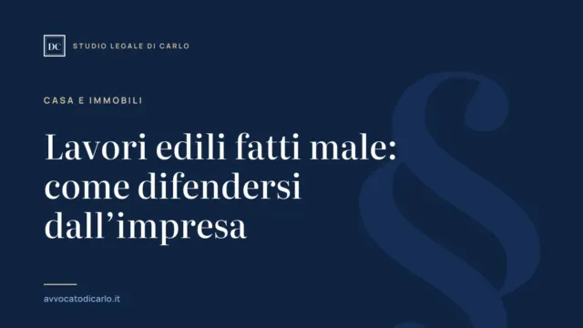 Lavori edili fatti male: come difendersi dall’impresa