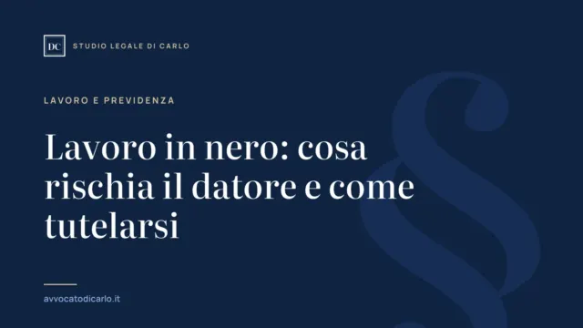 Lavoro in nero: cosa rischia il datore e come tutelarsi