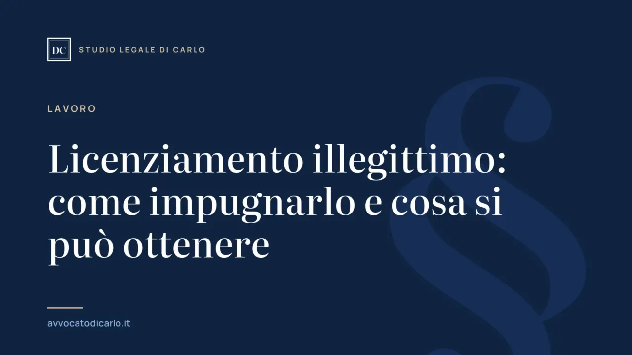 Licenziamento illegittimo: come impugnarlo e cosa si può ottenere