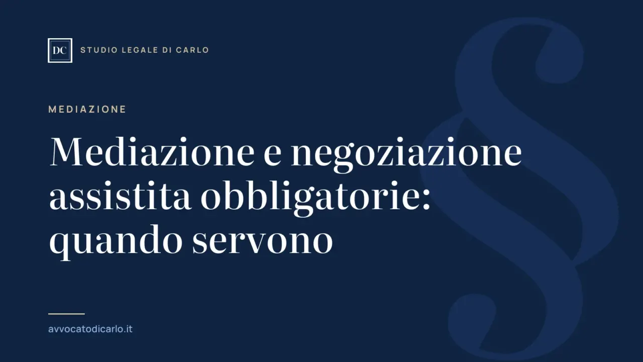 Mediazione e negoziazione assistita obbligatorie: quando servono