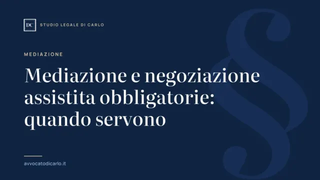 Mediazione e negoziazione assistita obbligatorie: quando servono