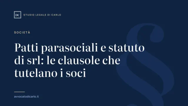 Patti parasociali e statuto di srl: le clausole che tutelano i soci