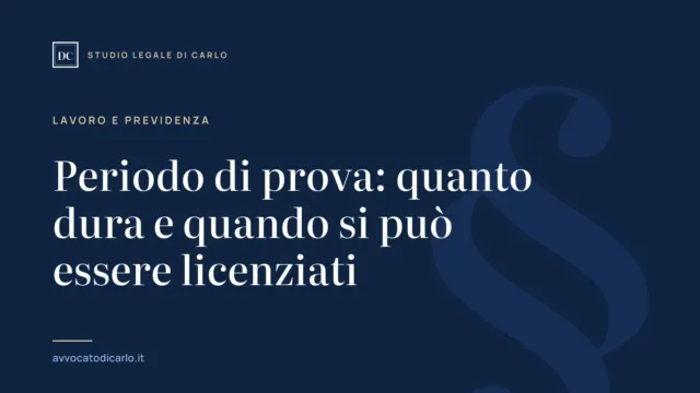 Periodo di prova: quanto dura e quando si può essere licenziati