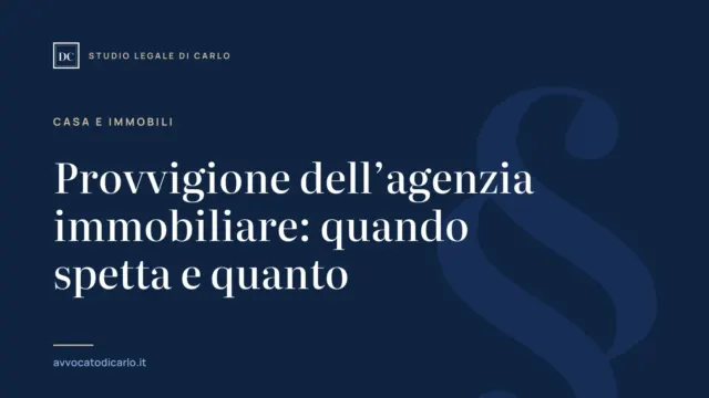 Provvigione dell’agenzia immobiliare: quando spetta e quanto