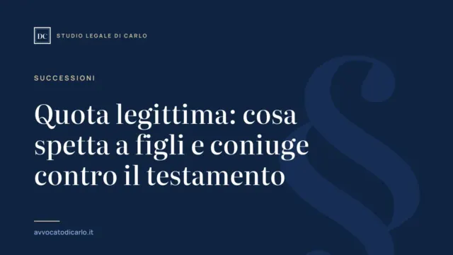 Quota legittima: cosa spetta a figli e coniuge contro il testamento