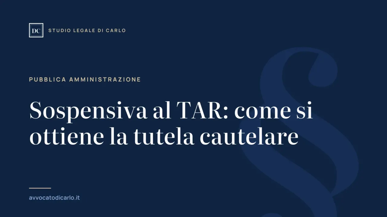 Sospensiva al TAR: come si ottiene la tutela cautelare